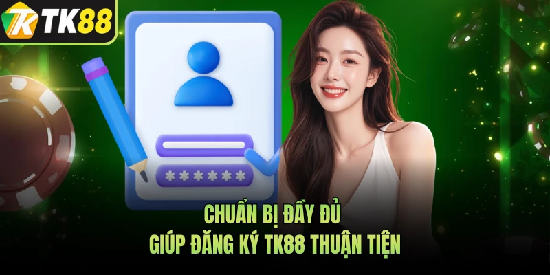 Chuẩn bị đầy đủ giúp đăng ký TK88 thuận tiện