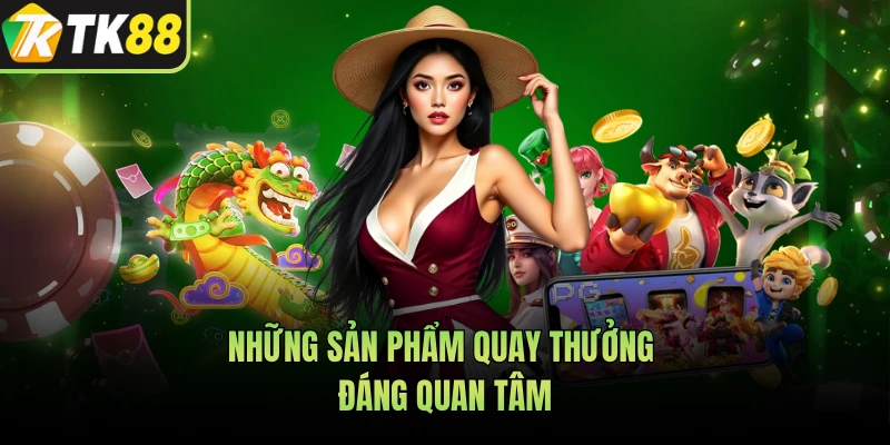 Những sản phẩm quay thưởng đáng quan tâm